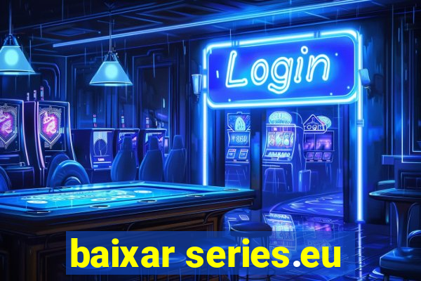 baixar series.eu